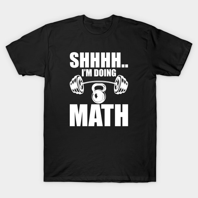 Weightlifter - Shhhh.. I'm doing math w T-Shirt by KC Happy Shop